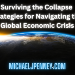 Surviving the Collapse Strategies for Navigating the Global Economic Crisis - Michael J. Penney