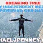 Breaking Free: How Independent Media is Empowering Our Nation - The Michael J. Penney Show