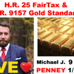 HR 25 FairTax Act & HR 9157 Gold Standard - Michael J. Penney