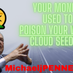 Your Money Used To Poison Your World CLOUD SEEDING - Michael J. Penney Show
