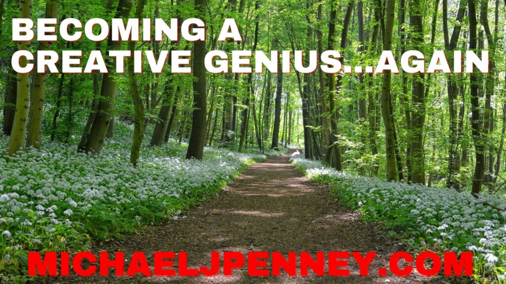 becoming a creative genius... again - Michael J. Penney