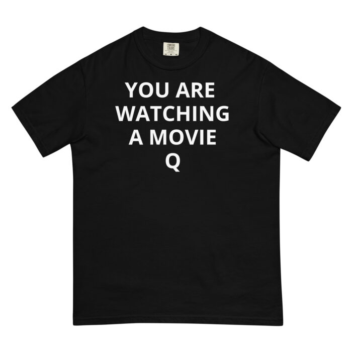 black t-shirt saying, YOU ARE WATCHING A MOVIE" - Michael J. Penney