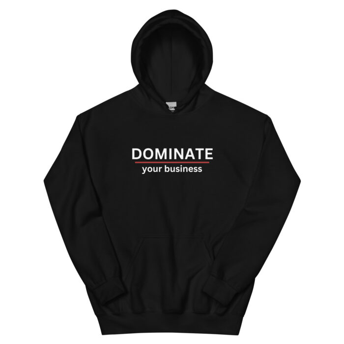 Unisex Hoodie - DOMINATE your business